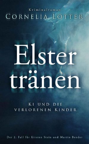 [Kirsten Stein & Martin Bender 02] • Elstertränen· Ki und die verlorenen Kinder